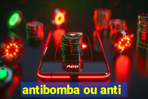 antibomba ou anti-bomba